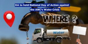 DA to hold National Day of Action against the ANC’s Water Crisis