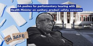 DA pushes for parliamentary hearing with Health Minister on sanitary product safety concerns