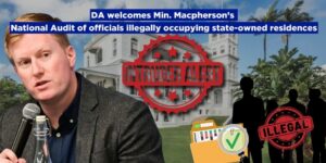 DA welcomes Min. Macpherson’s National Audit of officials illegally occupying state-owned residences