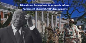 DA calls on Ramaphosa to properly inform Parliament about SANDF deployments