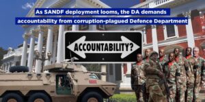 As SANDF deployment looms, the DA demands accountability from corruption-plagued Defence Department