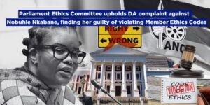 Parliament Ethics Committee upholds DA complaint against Nobuhle Nkabane, finding her guilty of violating Member Ethics Codes