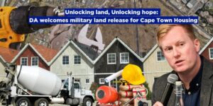 Unlocking land, Unlocking hope: DA welcomes military land release for Cape Town Housing
