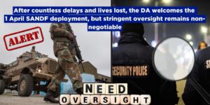 After countless delays and lives lost, the DA welcomes the 1 April SANDF deployment, but stringent oversight remains non-negotiable