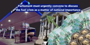 Parliament must urgently convene to discuss the fuel crisis as a matter of national importance
