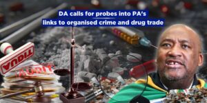 DA calls for probes into PA’s links to organised crime and drug trade
