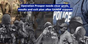 Operation Prosper needs clear goals, results and exit plan after SANDF support