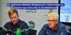 DA welcomes Minister Macpherson’s intervention to restore law and order in Knoflokskraal
