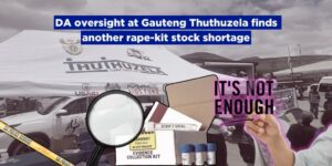 DA oversight at Gauteng Thuthuzela finds another rape-kit stock-out
