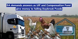 DA demands answers as UIF and Compensation Fund give money to failing Daybreak Foods