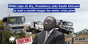While taps sit dry, Presidency asks South Africans to wait a month longer for water crisis plan