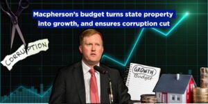 Macpherson’s budget turns state property into growth, and ensures corruption cut