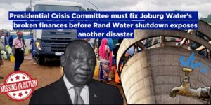 Presidential Crisis Committee must fix Joburg Water’s broken finances before Rand Water shutdown exposes another disaster