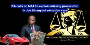 DA calls on NPA to explain missing prosecutor in Joe Sibanyoni extortion case
