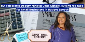 DA celebrates Deputy Minister Jane Sithole, cutting red tape for Small Businesses in Budget Speech