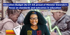 Education Budget 26/27: DA proud of Minister Gwarube’s focus on standards and outcomes in education