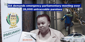 DA demands emergency parliamentary meeting over 28,000 untraceable parolees