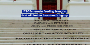 If SOEs remain feeding troughs, that will be the President’s legacy.