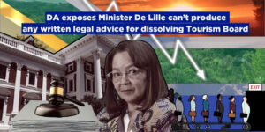 DA exposes Minister De Lille can’t produce any written legal advice for dissolving Tourism Board