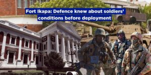 Fort Ikapa: Defence knew about soldiers’ conditions before deployment