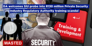 DA welcomes SIU probe into PSiRA’s R130 million training scandal, but CEO and CFO must still be suspended