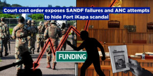 Court cost order exposes SANDF failures and ANC attempts to hide Fort iKapa scandal