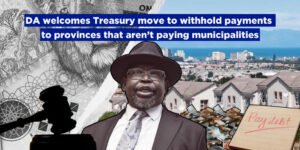 DA welcomes Treasury move to withhold payments to provinces that aren’t paying municipalities