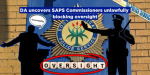 DA uncovers SAPS Commissioners unlawfully blocking oversight