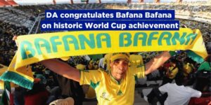 DA congratulates Bafana Bafana on historic World Cup achievement