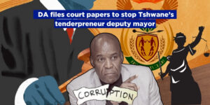 DA files court papers to stop Tshwane’s tenderpreneur deputy mayor