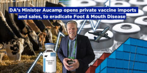 DA’s Minister Aucamp opens private vaccine imports and sales, to eradicate Foot & Mouth Disease