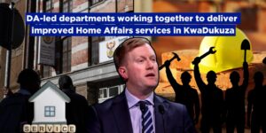 DA-led departments working together to deliver improved Home Affairs services in KwaDukuza