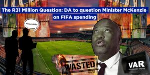 The R31 Million Question: DA to question Minister McKenzie on FIFA spending