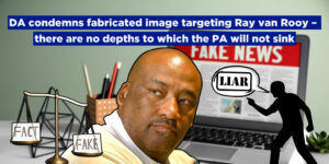 DA condemns fabricated image targeting Ray van Rooy – there are no depths to which the PA will not sink