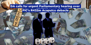 DA calls for urgent Parliamentary hearing over PIC’s R432m Acapulco debacle