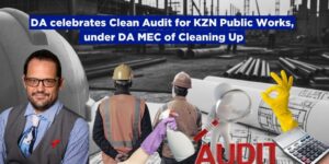 DA celebrates Clean Audit for KZN Public Works, under DA MEC of Cleaning Up