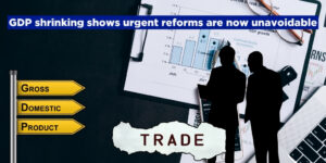 GDP shrinking shows urgent reforms are now unavoidable
