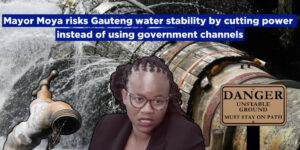 Mayor Moya risks Gauteng water stability by cutting power instead of using government channels