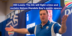 Hill-Lewis: The DA will fight crime and reclaim Nelson Mandela Bay’s public spaces
