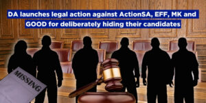 DA launches legal action against ActionSA, EFF, MK and GOOD for deliberately hiding their candidates