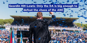 Geordin Hill-Lewis: Only the DA is big enough to defeat the chaos of the ANC