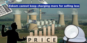 Eskom cannot keep charging more for selling less