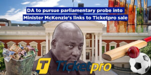 DA to pursue parliamentary probe into Minister McKenzie’s links to Ticketpro sale