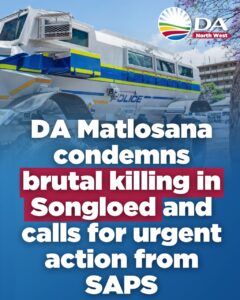 DA Matlosana condemns brutal killing in Songloed and calls for urgent action from SAPS