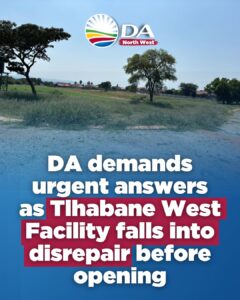 DA demands urgent answers as Tlhabane West Facility falls into disrepair before opening