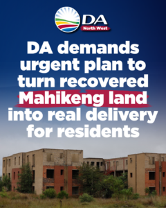 DA demands urgent plan to turn recovered Mahikeng land into real delivery for residents