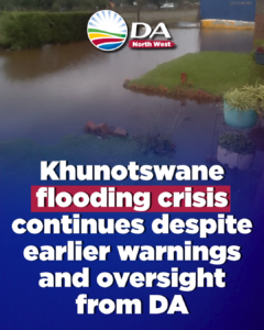 Khunotswane flooding crisis continues despite earlier warnings and oversight from DA