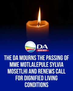 DA mourns the passing of Mme Motlalepule Sylvia Mosetlhi and renews call for dignified living conditions