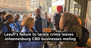 Lesufi&#8217;s failure to tackle crime leaves Johannesburg CBD businesses reeling
