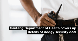 Gauteng Department of Health covers up details of dodgy security deal